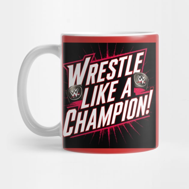 WWE "Wrestle Like A Champion" by RazorDesign234